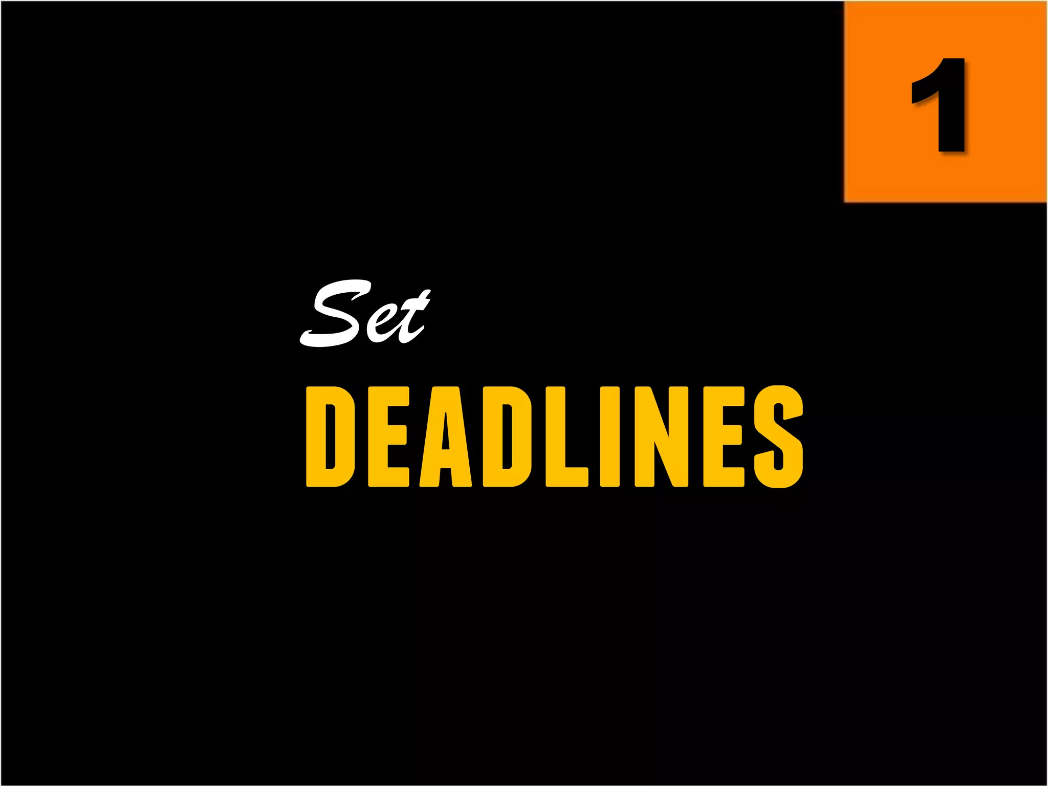 Set
deadlines
1
 