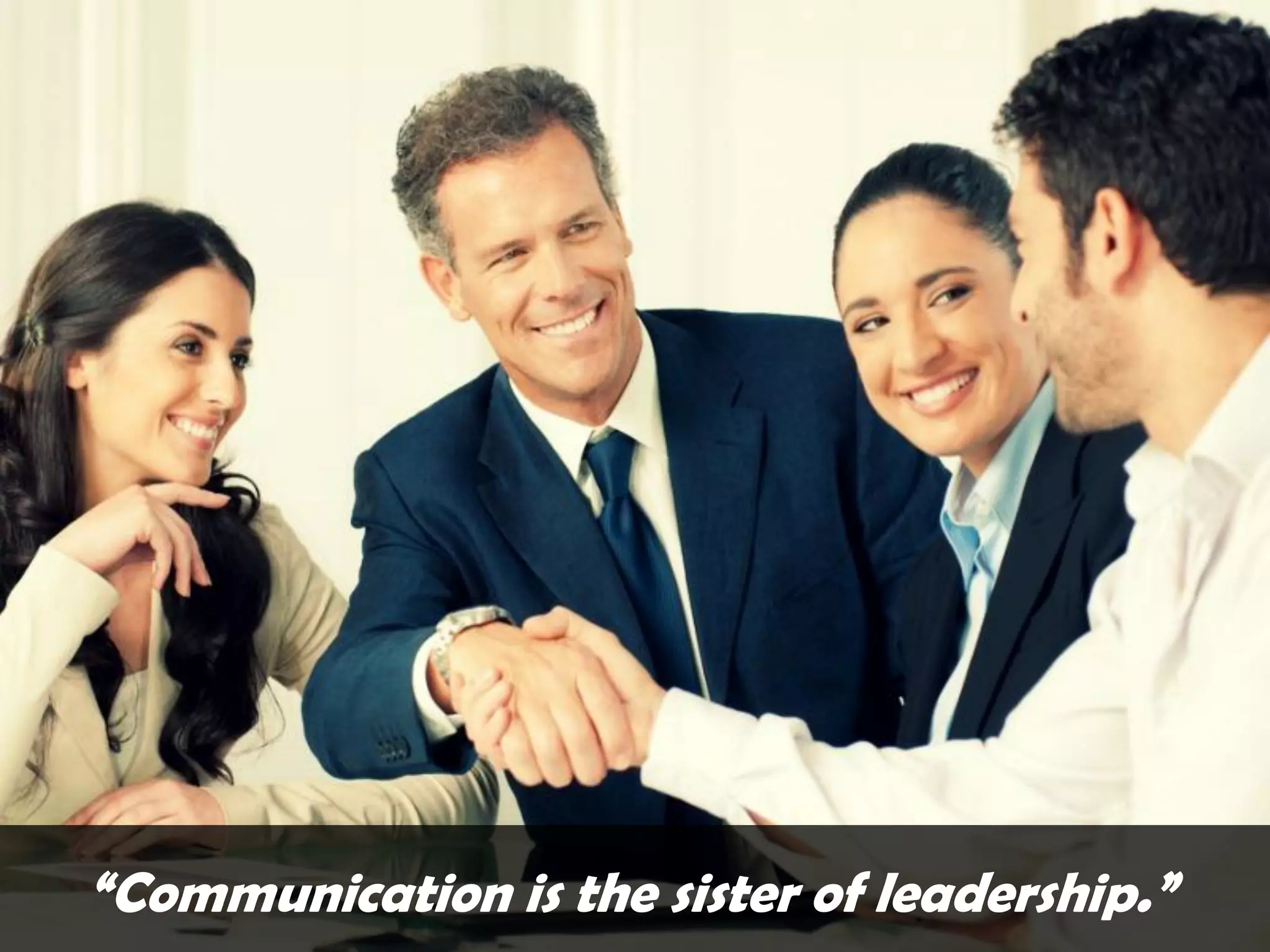 “Communication is the sister of leadership.”
 