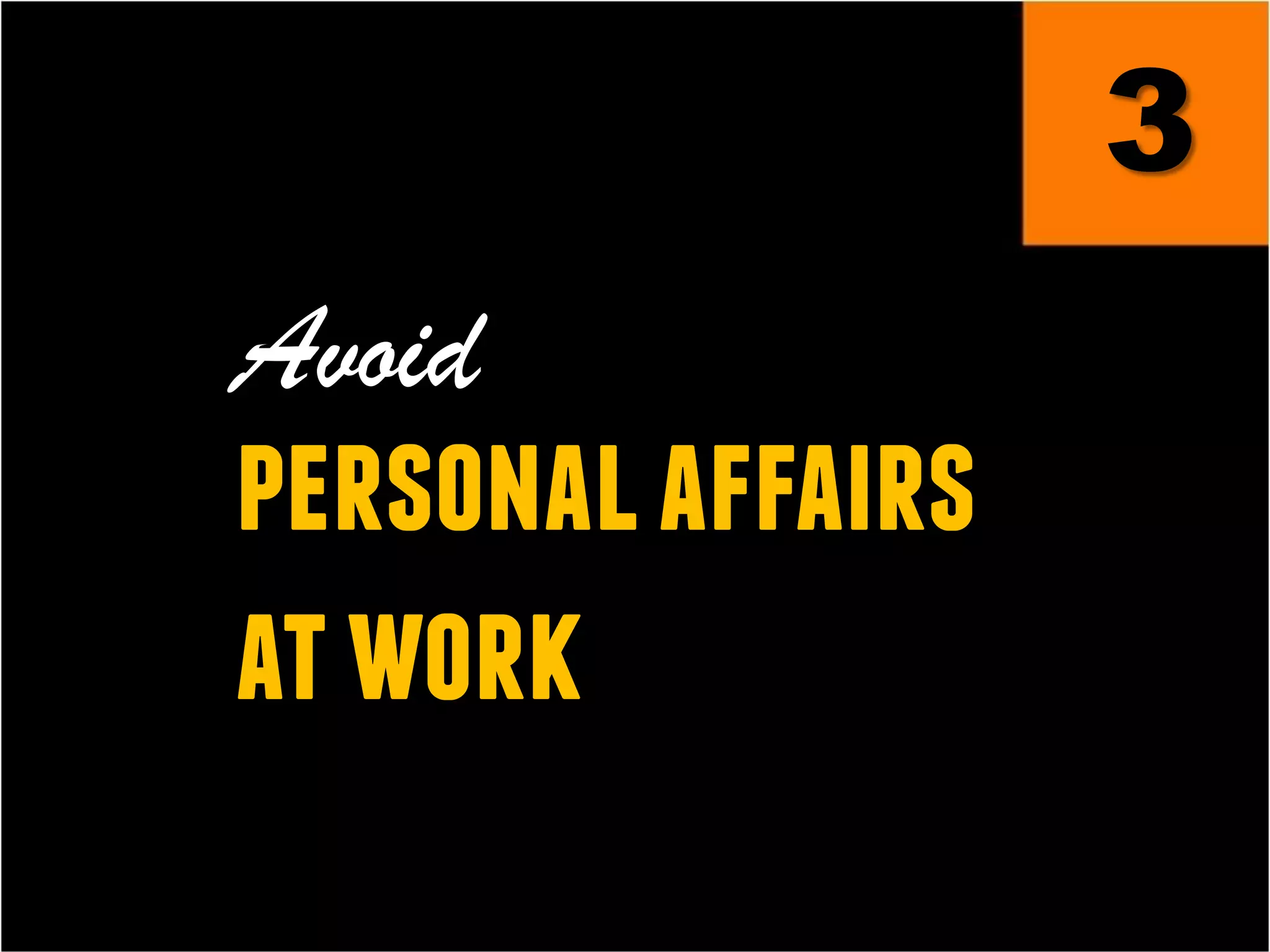 3
Avoid
personalaffairs
atwork
 