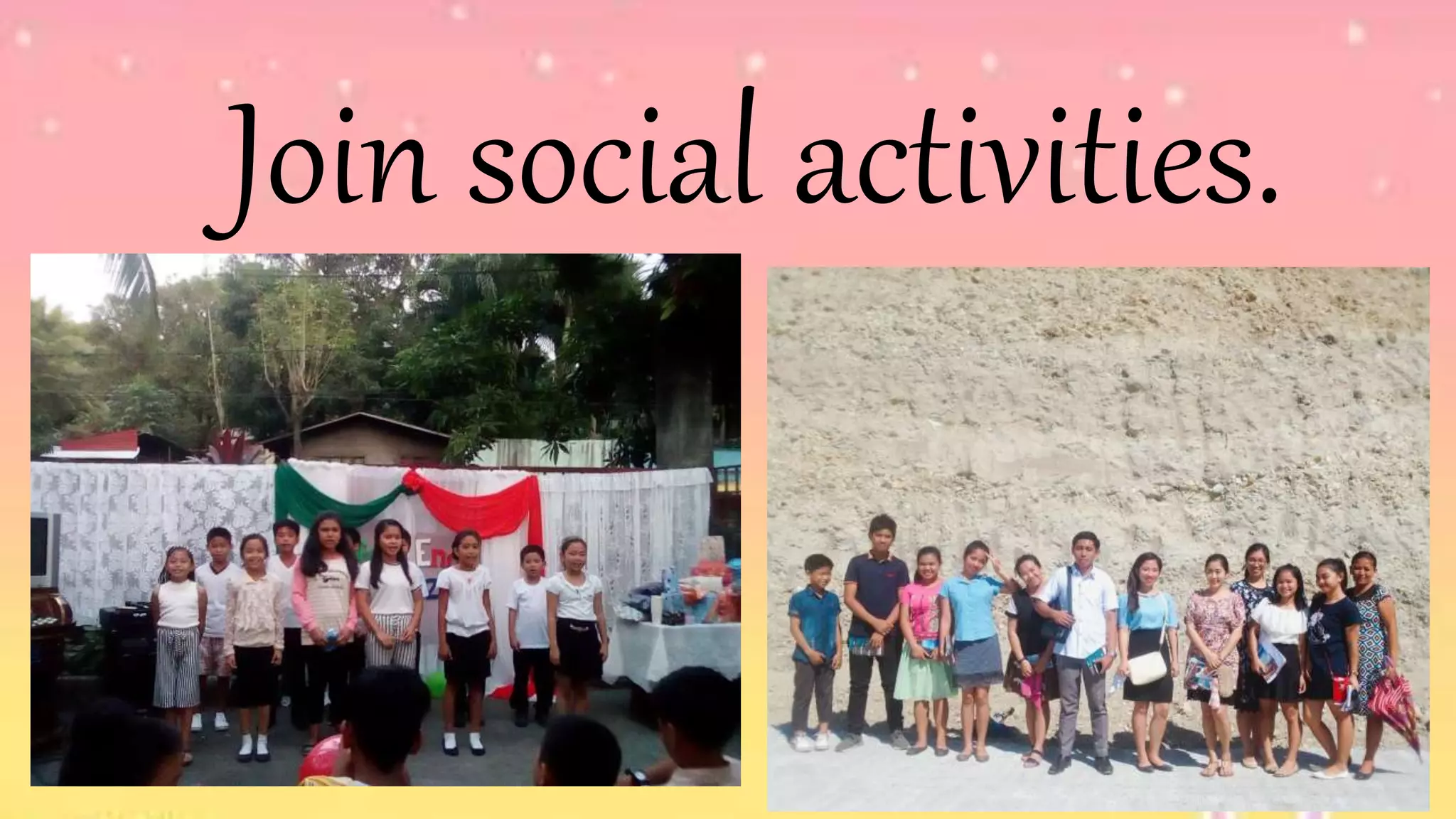 Join social activities.
 