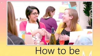 How to be
 