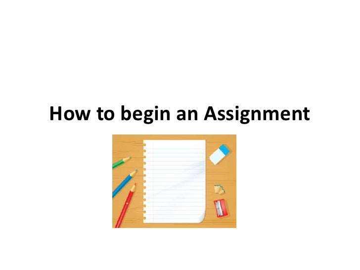 how to begin an assignment