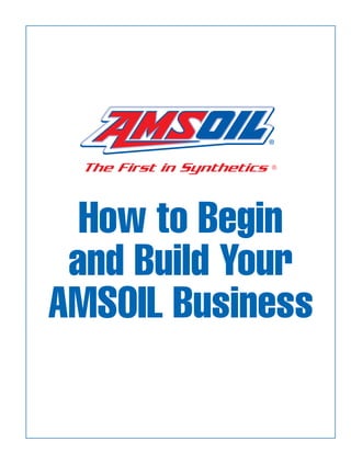 How to Begin
 and Build Your
AMSOIL Business
 