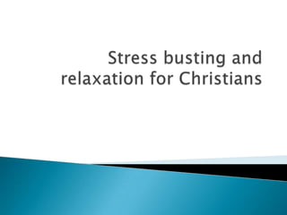 Stress busting and relaxation for Christians