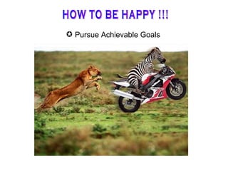  Pursue Achievable Goals
 