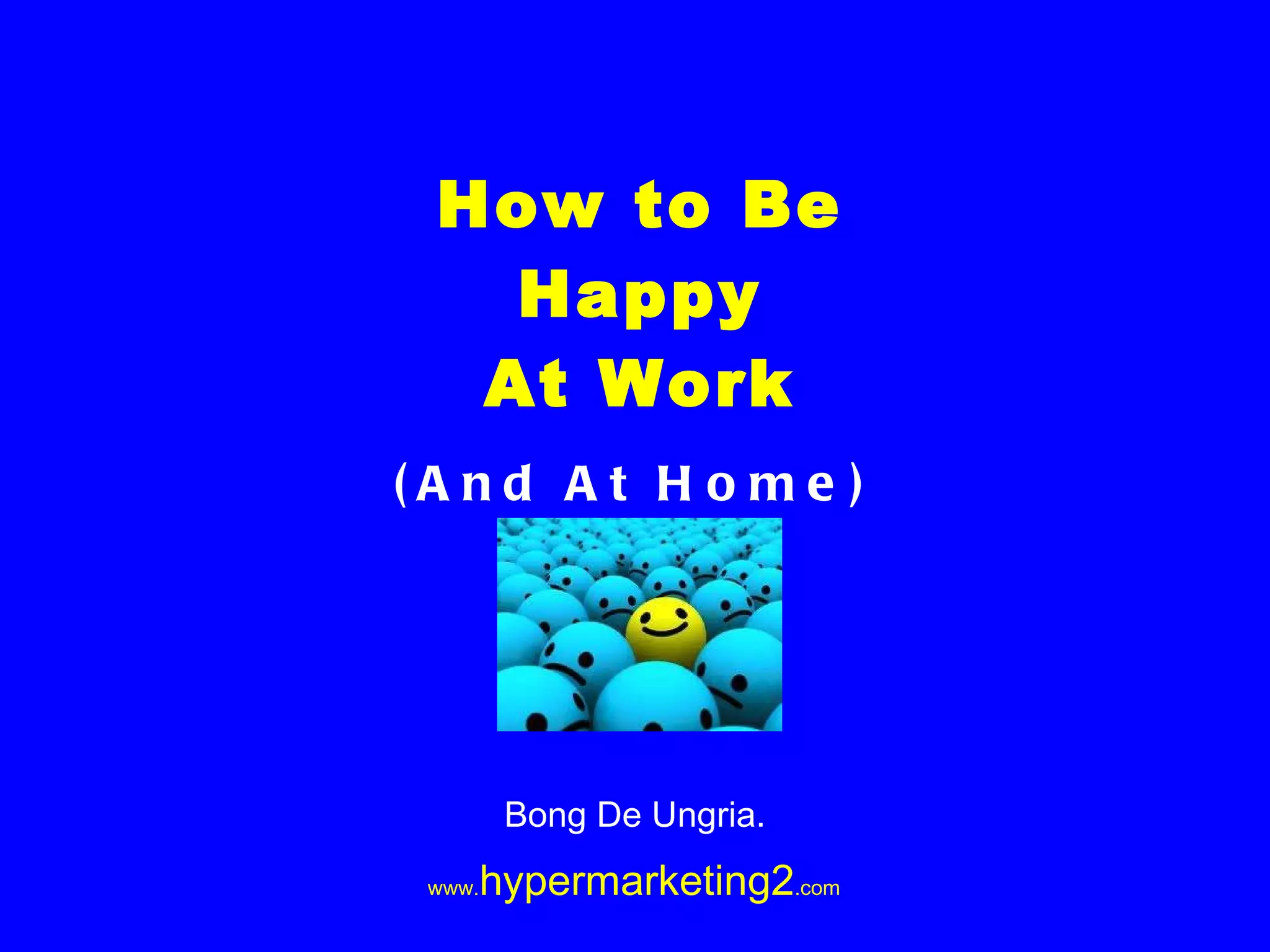How to Be Happy At Work (And At Home) Bong De Ungria.