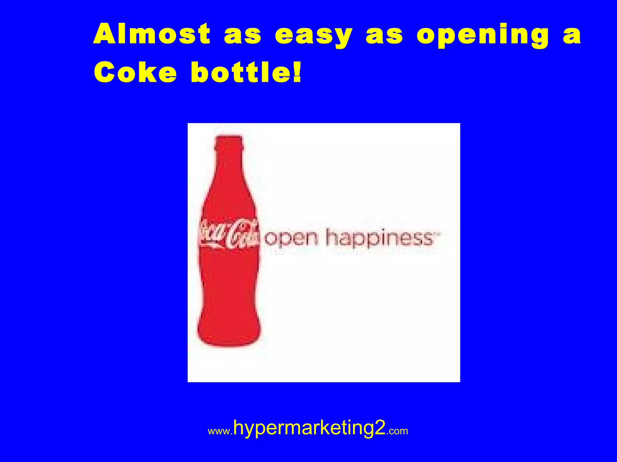 Almost as easy as opening a Coke bottle!