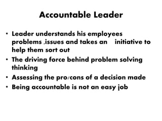 Accountable Team Player
• In a team, a player never
waits for a leader
• Is committed to deliver the
best all the time
• C...