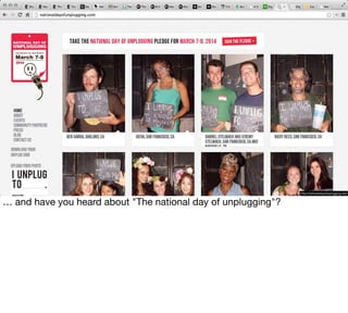 http://nationaldayofunplugging.com/
 
