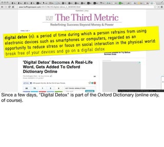 digital detox (n): a period of time during which a person refrains from using
electronic devices such as smartphones or computers, regarded as an
opportunity to reduce stress or focus on social interaction in the physical world:
break free of your devices and go on a digital detox
http://www.huffingtonpost.com/2013/08/29/digital-detox_n_3836583.html
 