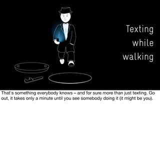 Texting
while
walking
 
