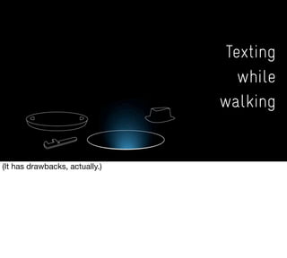 Texting
while
walking
 