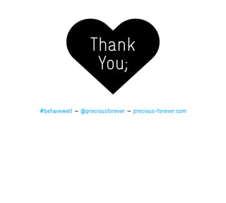 Thank
You;
#behavewell — @preciousforever — precious-forever.com
 