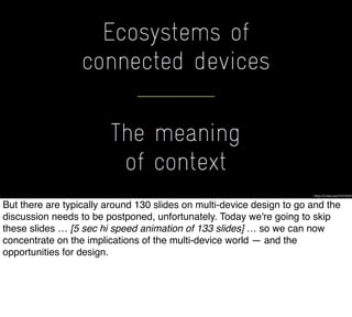 https://vimeo.com/74319455
133 slides about multi-device design
 