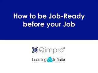 How to be Job-Ready
before your Job
 