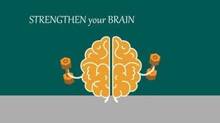STRENGTHEN your BRAIN
 