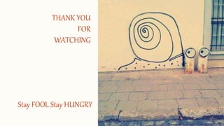 THANK YOU
FOR
WATCHING
Stay FOOL Stay HUNGRY
 