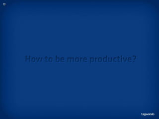 How to be more productive in 10 steps?