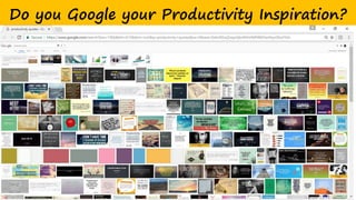 Do you Google your Productivity Inspiration?
 