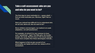 Take a self-assessment: who are you
and who do you want to be?
The first step to more motivation is — guess what! —
find o...