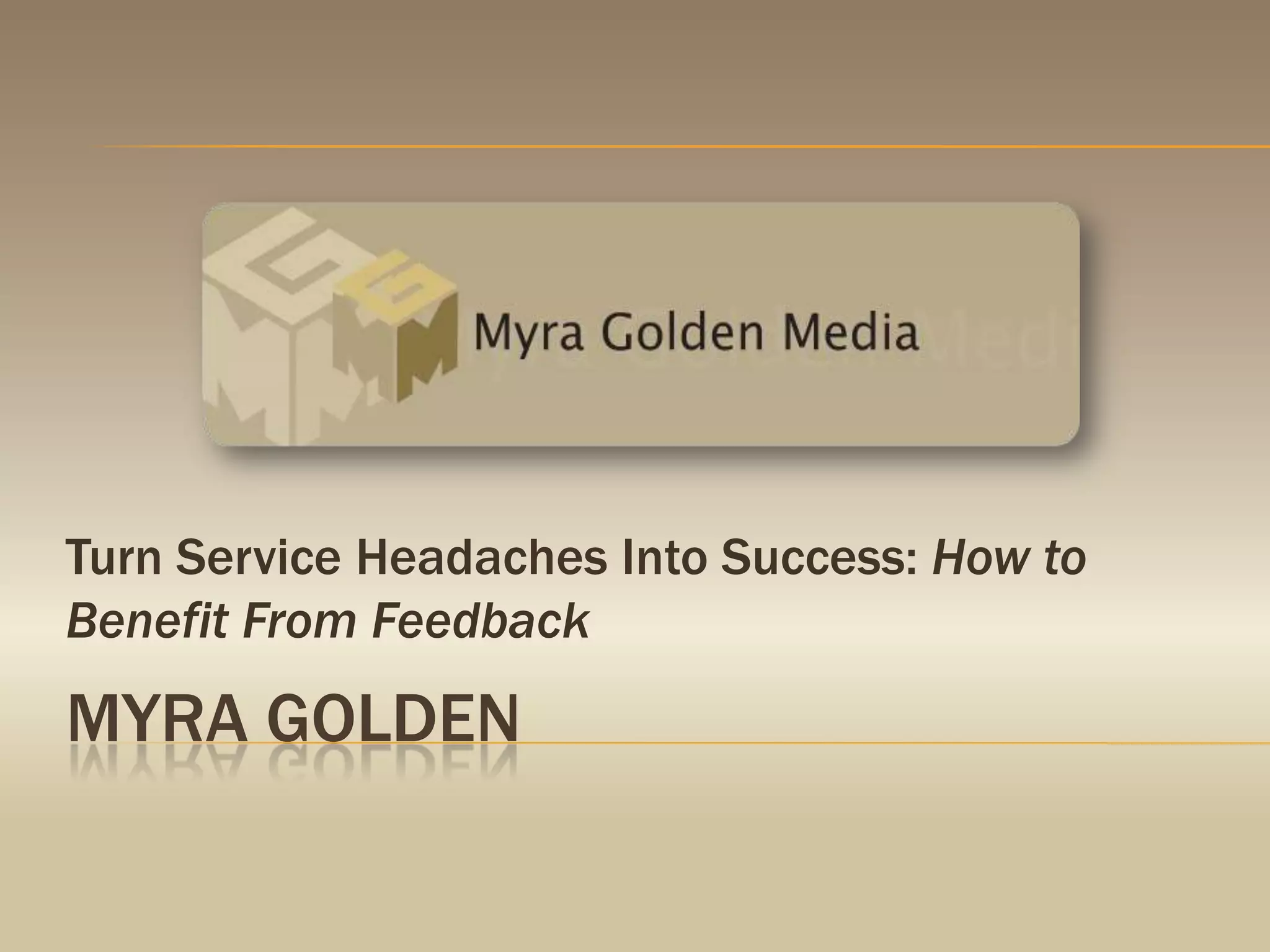 Turn Service Headaches Into Success: How to Benefit From FeedbackMyra golden
