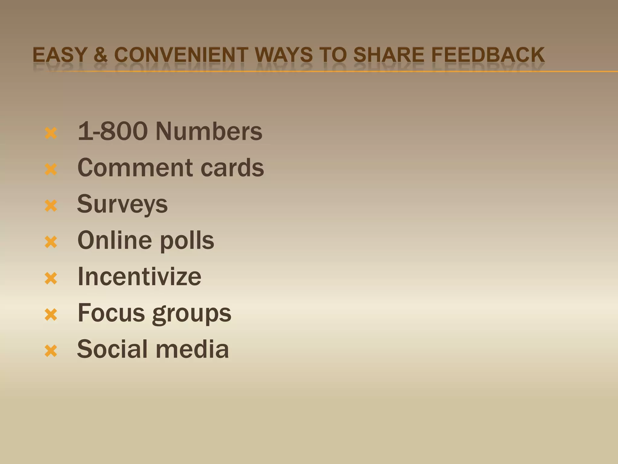 Easy & convenient ways to share feedback1-800 NumbersComment cardsSurveysOnline pollsIncentivizeFocus groupsSocial media 