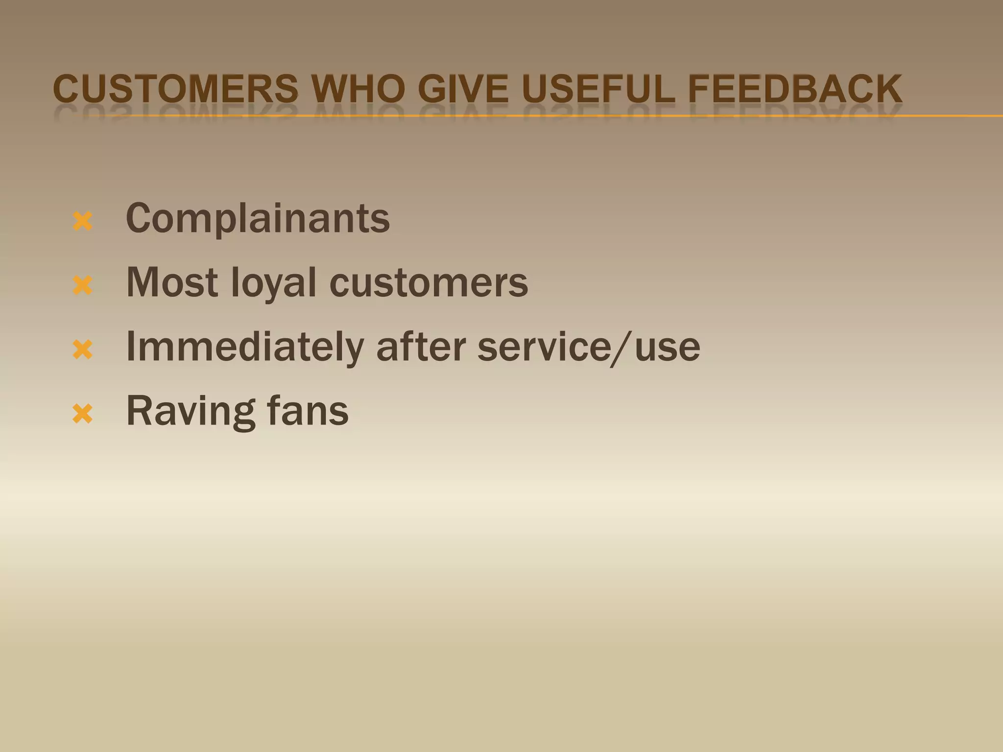 Customers who give useful feedbackComplainantsMost loyal customersImmediately after service/useRaving fans