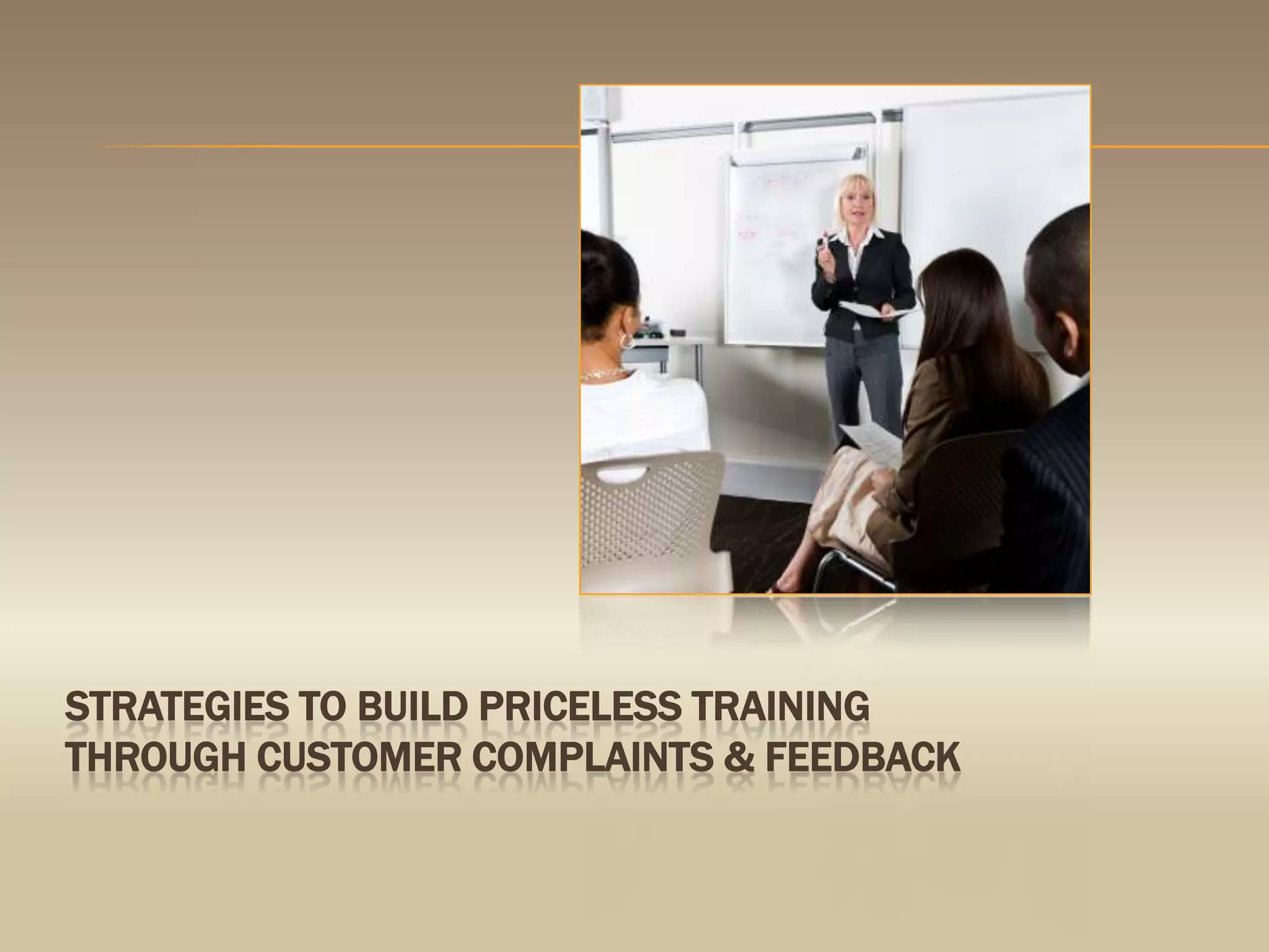 Strategies to build priceless training through customer complaints & feedback