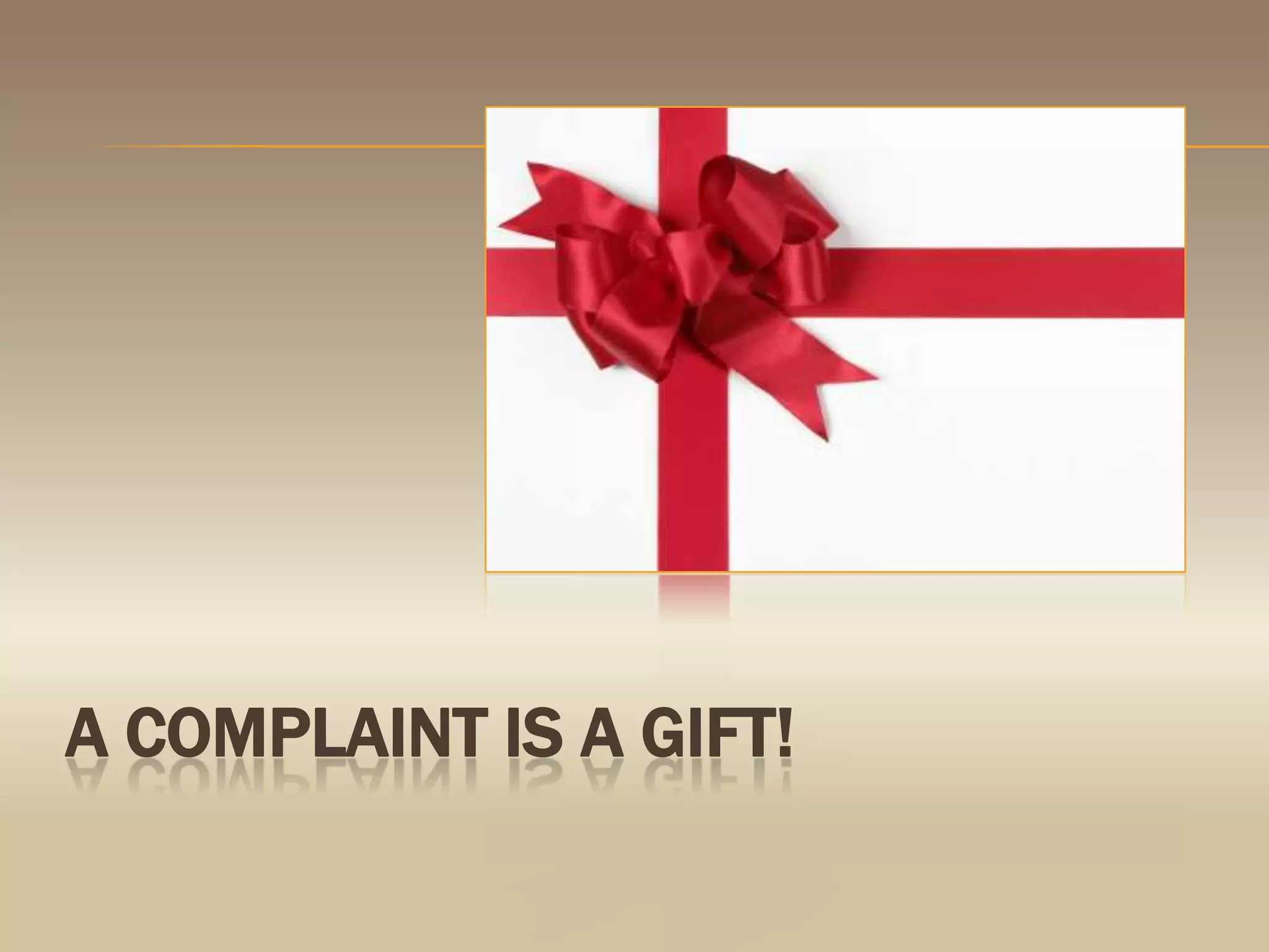 A complaint is a gift!