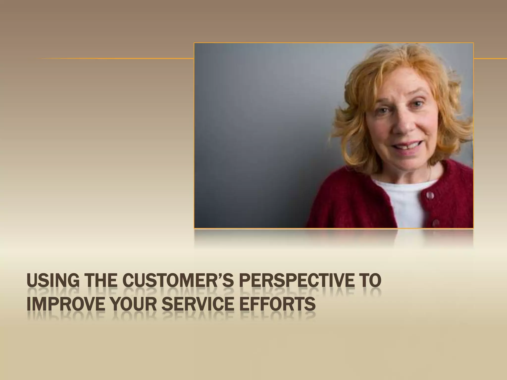 Using the customer’s perspective to improve your service efforts