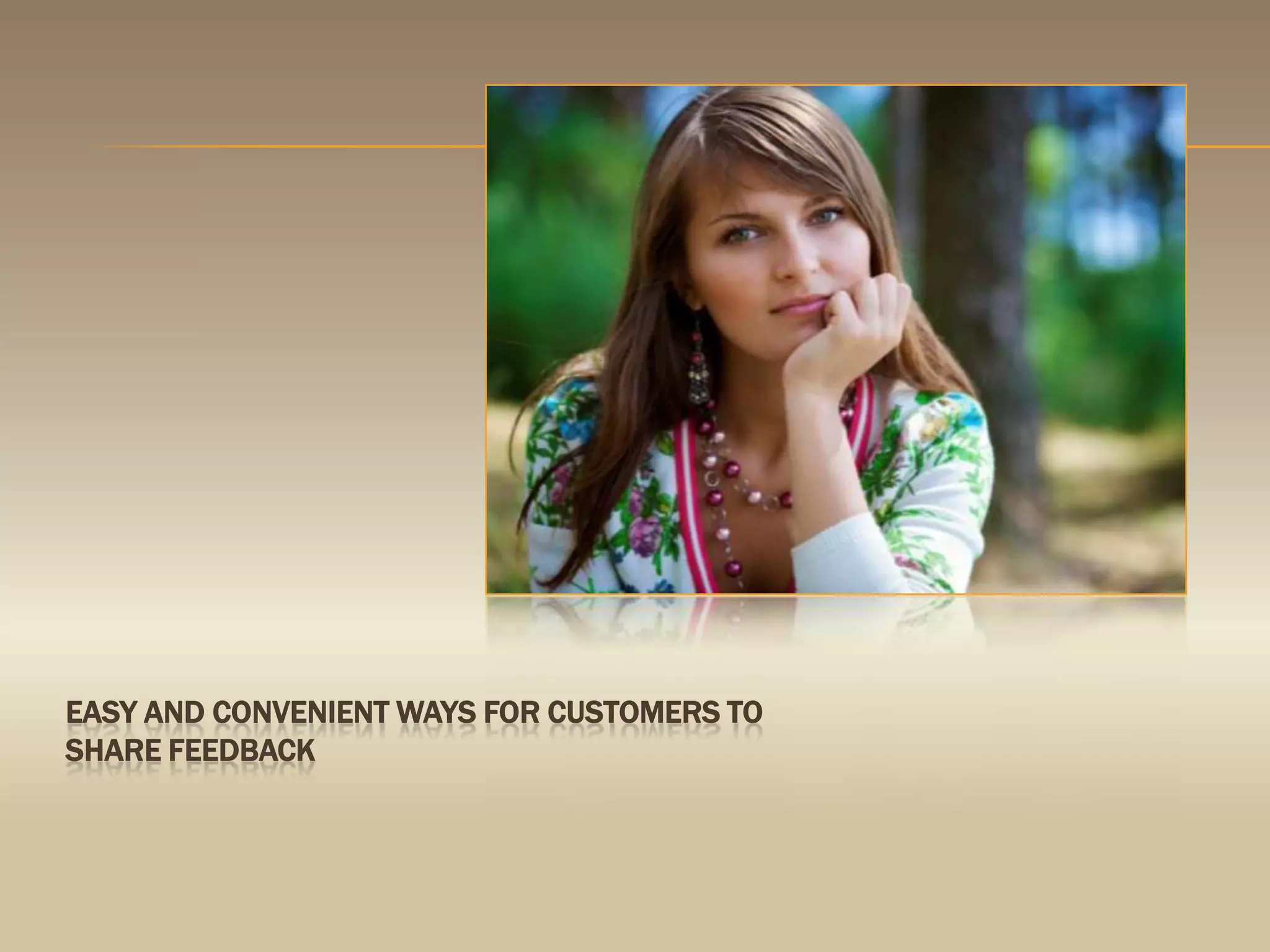 Easy and convenient ways for customers to share feedback