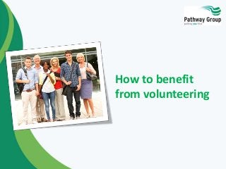 How to benefit
from volunteering
 