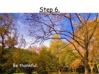 Step 6.




Be thankful.
 