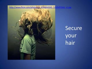 http://www.flickr.com/photos/m 3096664343_53c0e910eb_m.jpgSecure your hair