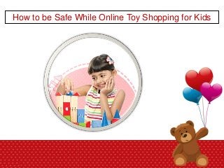 How to be Safe While Online Toy Shopping for Kids
 