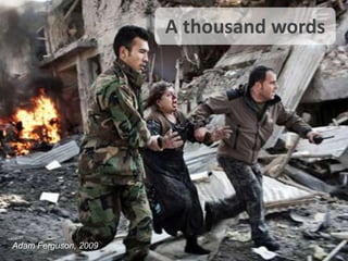 A thousand words




Adam Ferguson, 2009
 