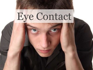 Eye Contact
 