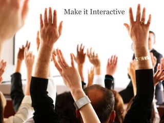 Make it Interactive
 