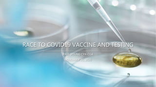RACE TO COVID19 VACCINE AND TESTING
PAUL YOUNG CPA CGA
NOVEMBER 25, 2020
 
