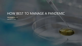 HOW BEST TO MANAGE A PANDEMIC
PAUL YOUNG CPA CGA
FEBRUARY 14, 2021
 