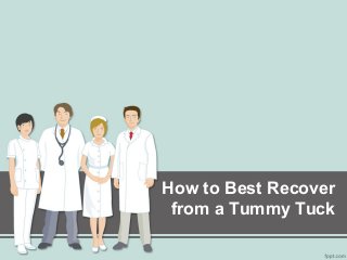 How to Best Recover
from a Tummy Tuck
 