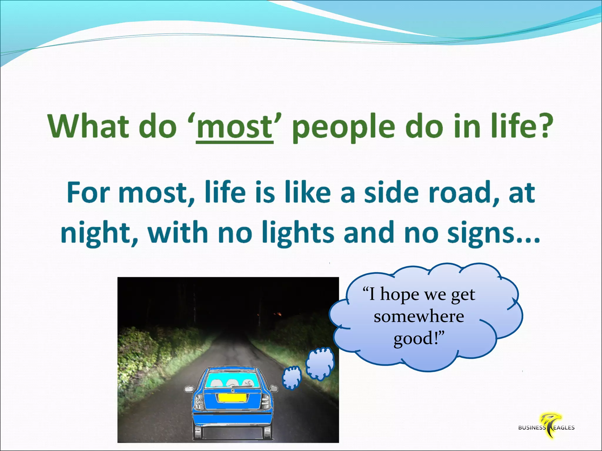 “I hope we get 
somewhere 
good!” 
 