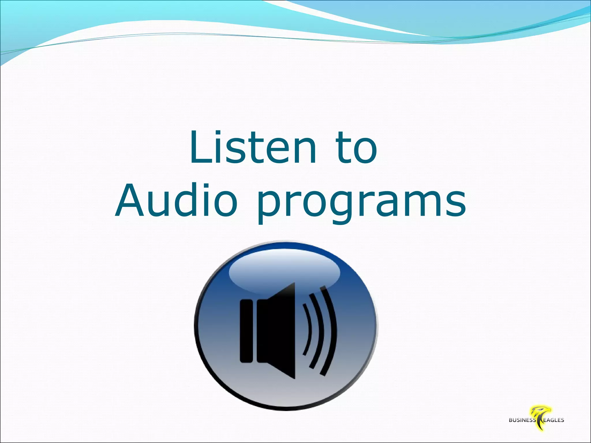 Listen to 
Audio programs 
 