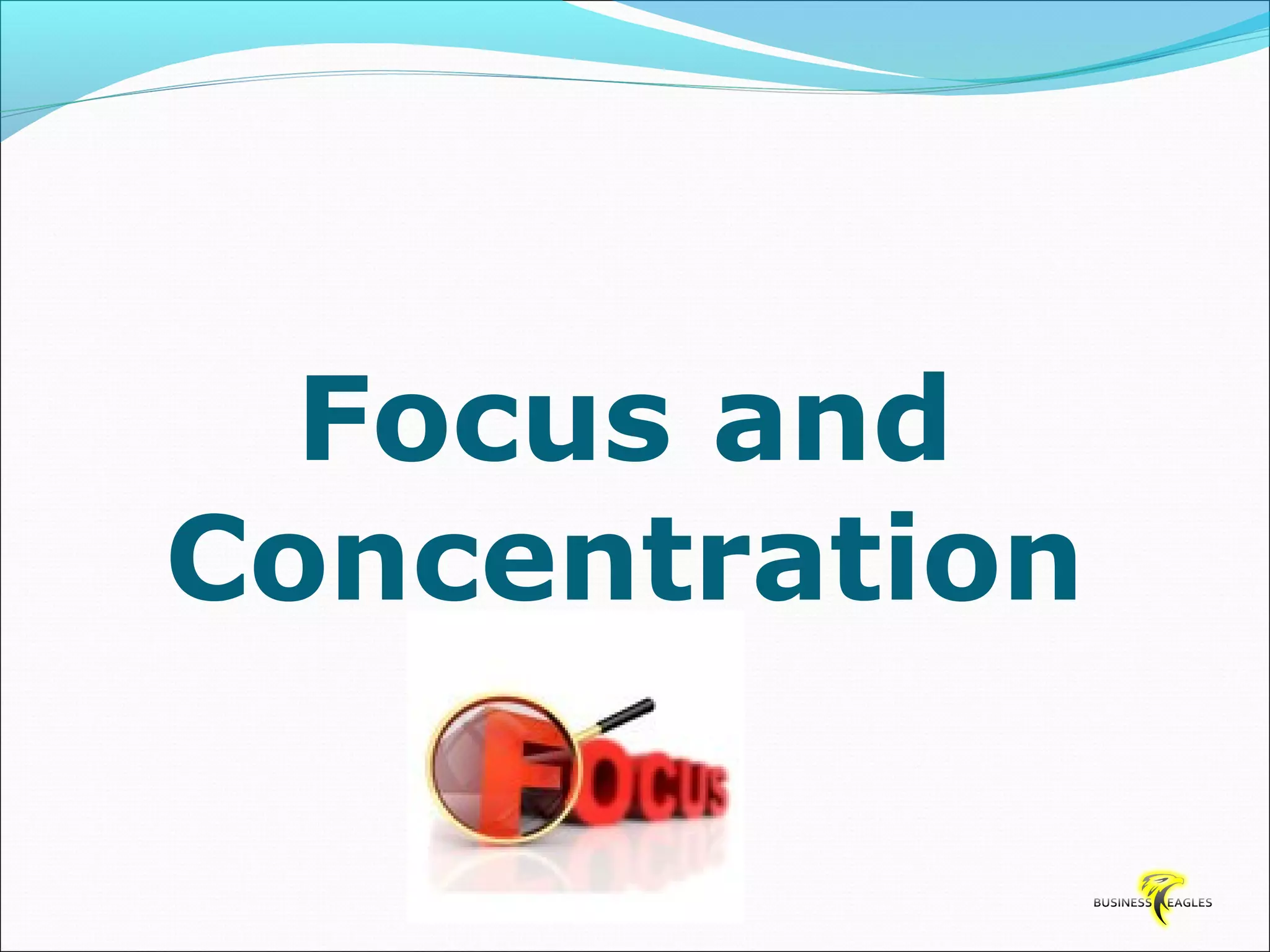 Focus and 
Concentration 
 