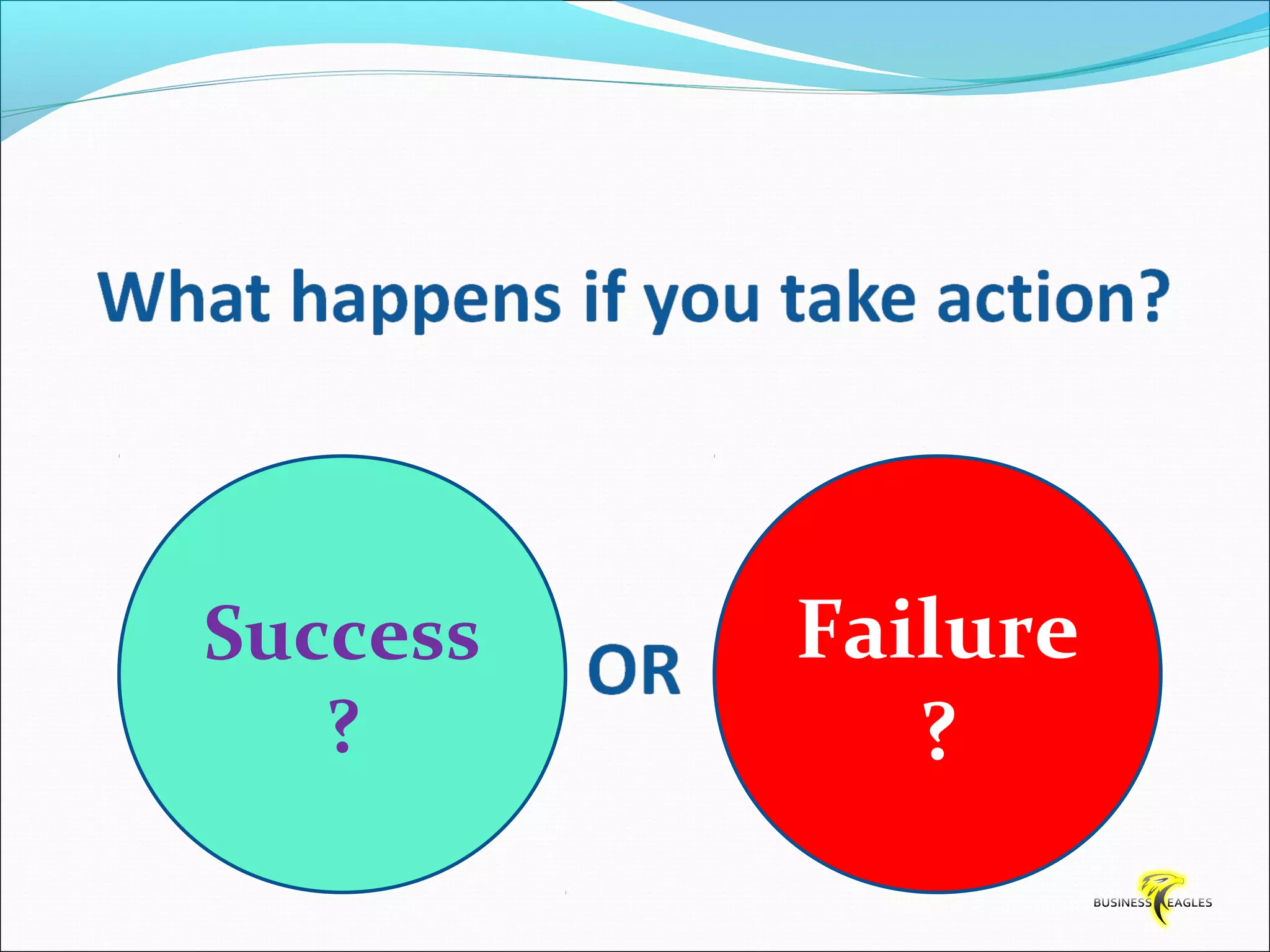 Success 
? 
Failure 
? 
 