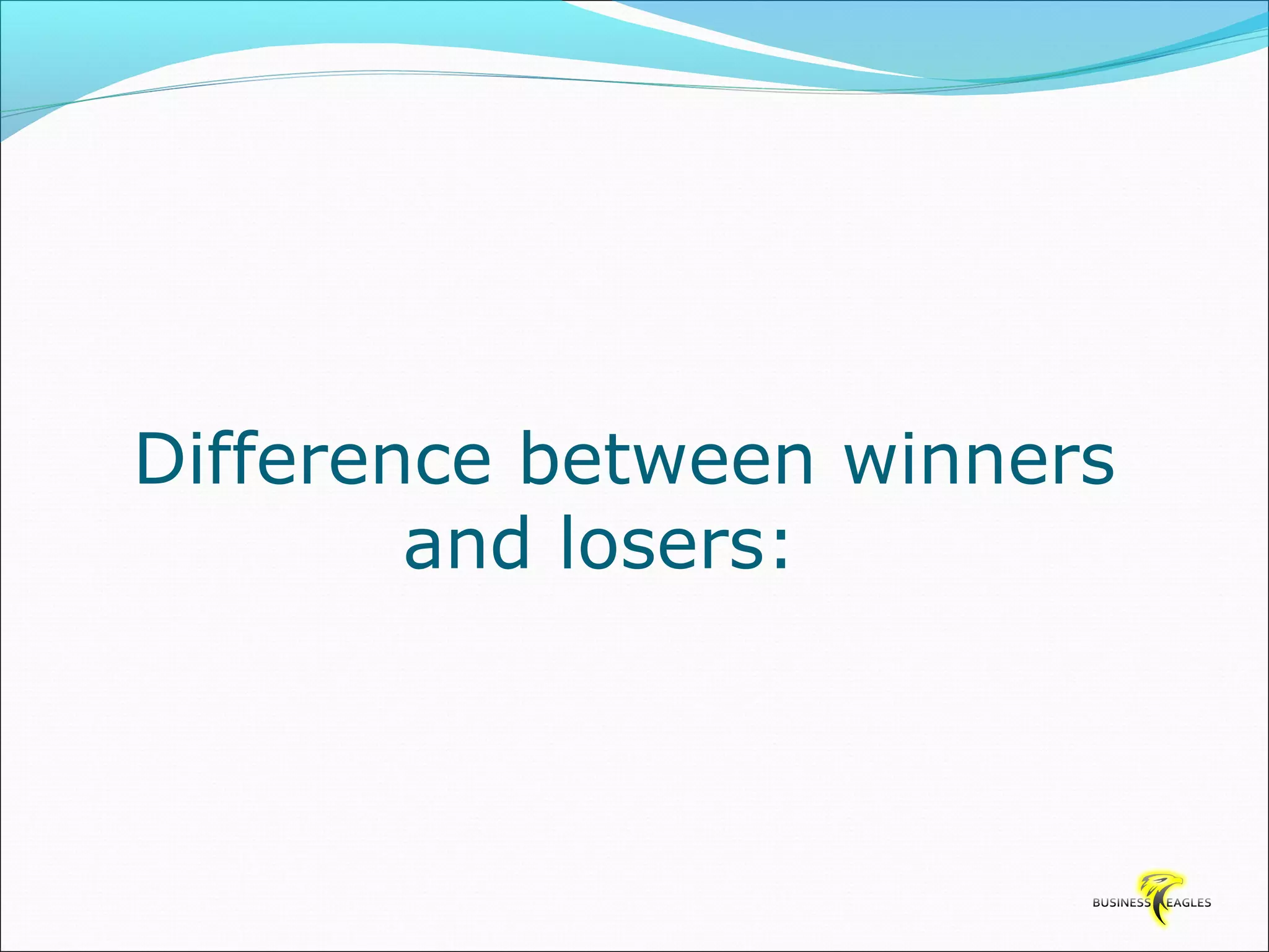 Difference between winners 
and losers: 
 