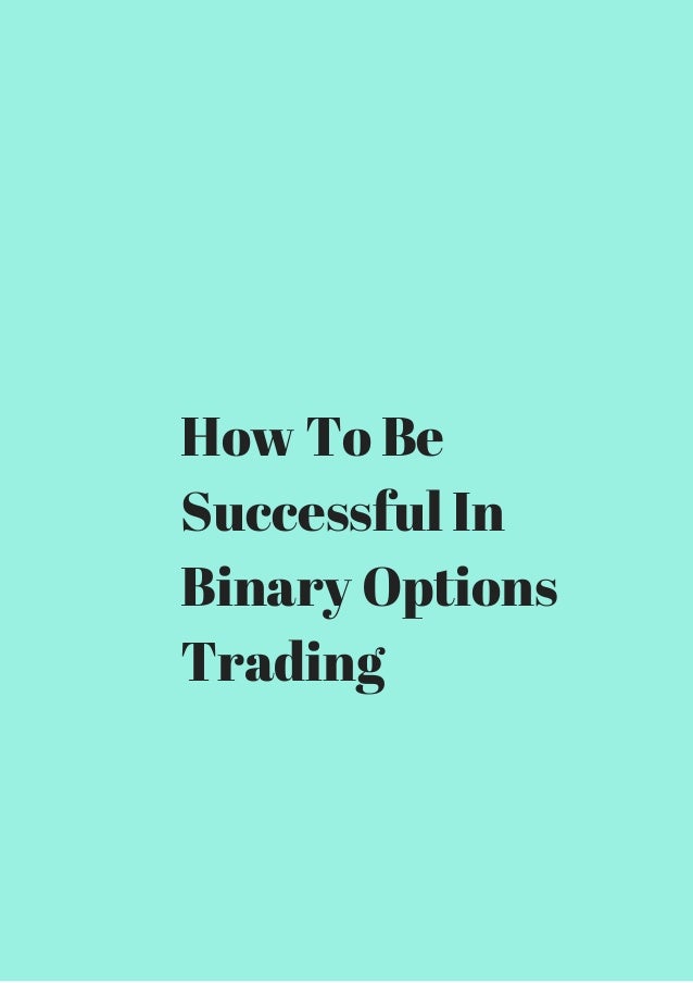 How to be a successful binary options trader