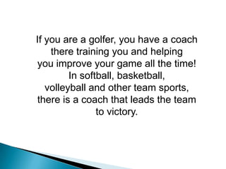 If you are a golfer, you have a coach there training you and helping<br />you improve your game all the time! In softball,...