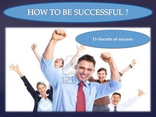 ?


11-Secrets of success
 