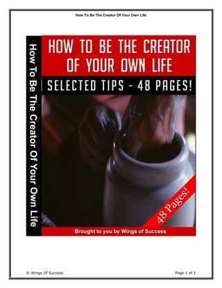 How To Be The Creator Of Your Own Life
© Wings Of Success Page 1 of 1
 